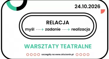 WARSZTAT TEATRALNY „Relacja: myśl – zadanie – realizacja”