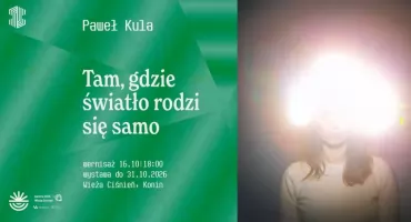 Wystawa Pawła Kuli „Tam, gdzie światło rodzi się samo”